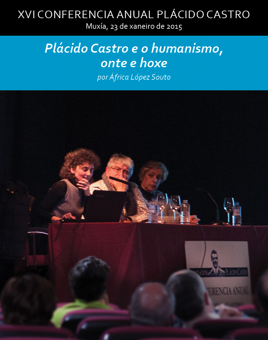 XVI Conferencia Anual Plácido Castro - Muxía, 23 de xaneiro de 2015 - Plácido Castro e o humanismo, onte e hoxe por África López Souto